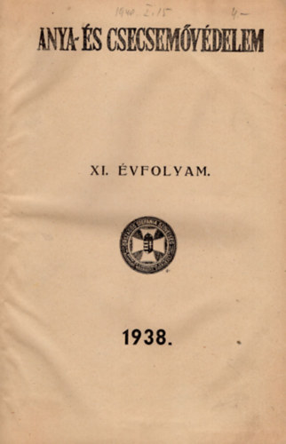 Keller Lajos (szerk.) - Anya- és csecsemővédelem XI. évfolyam 1938. ( teljes évfolyam )