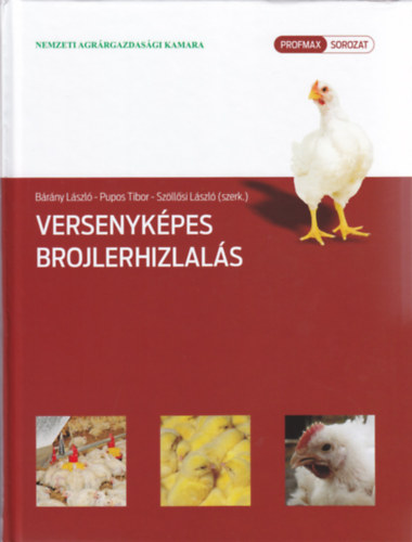 Bárány lászló - Pupos Tibor - Szöllősi László - Versenyképes brojlerhizlalás
