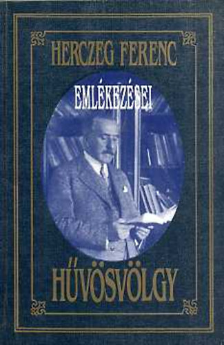 Herczeg Ferenc - Herczeg Ferenc eml�kez�sei - H�v�sv�lgy