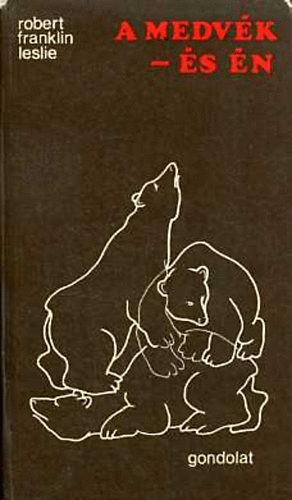 Robert Franklin Leslie - A medvék - és én