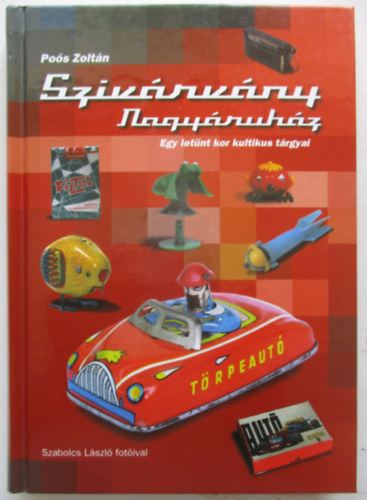 Pos Zoltn - Szivrvny Nagyruhz - Egy letnt kor kultikus trgyai