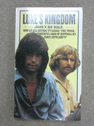 John Burke - Luke's Kingdom - Now an all-action tv series - the tough, powerful saga of australia's first settlers