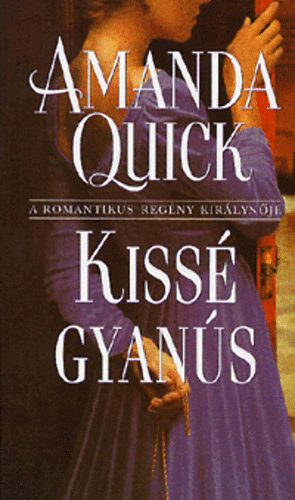 Amanda Quick - Kissé gyanús - Romantikus krimi (Lavinia Lake - Tobias March trilógia 1. kötet)