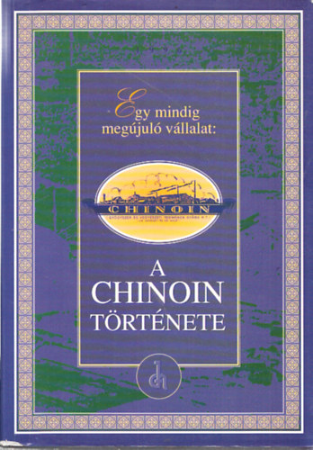 Bencze G�za, Bikki Istv�n, Korbonits Dezs� Sipos Antaln� - Egy mindig meg�jul� v�llalat: A Chinoin t�rt�nete (1910-1995)