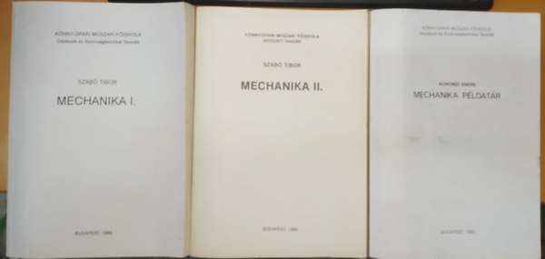Korondi Endre Szab� Tibor - Mechanika I.-II. + Mechanika p�ldat�r (3 k�tet)