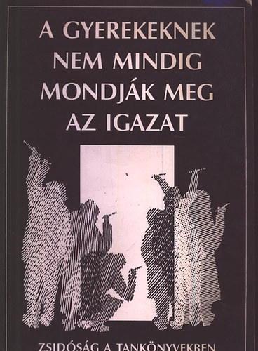 Raj Tams - A gyerekeknek nem mindig mondjk meg az igazat- Zsidsg a tanknyvben