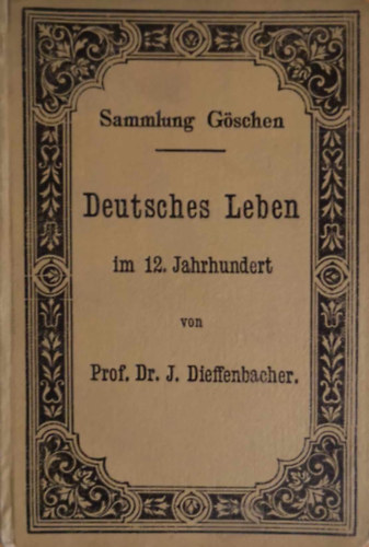 Prof. Dr. J. Dieffenbacher - Deutsches Leben im 12.  Jahrhundert