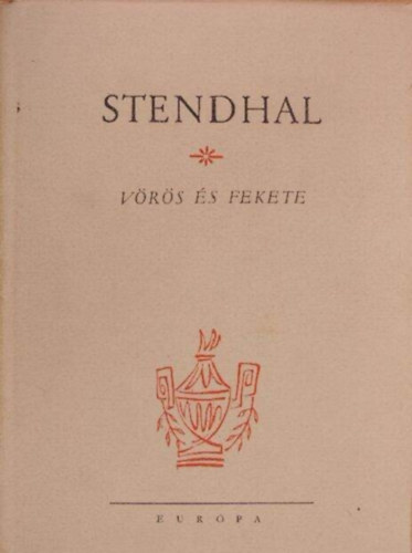 Szerző Stendhal Fordító Illés Endre Lektor Mód Péter - Vörös és fekete(Krónika 1830-ból) - Illés Endre fordítása - Kilencedik kiadás