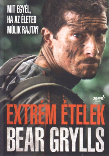 Bear Grylls - Extr�m �telek - Mit egy�l, ha az �leted m�lik rajta?