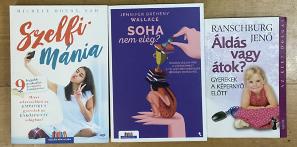 Michele Borba, Jennifer Breheny Wallace, Ranschburg Jenő - 3 db könyv gyereknevelésről - Szelfimánia, Soha nem elég?, Áldás vagy átok?
