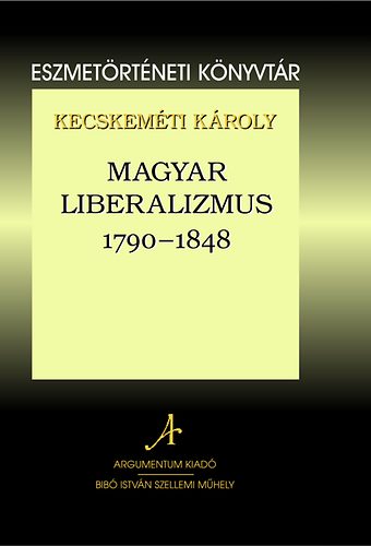 Kecskem�ti K�roly - Magyar liberalizmus 1790-1848