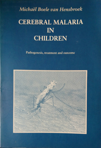 Micha�l Boele van Hensbroek - Cerebral malaria in children: Pathogenesis, treatment and outcome