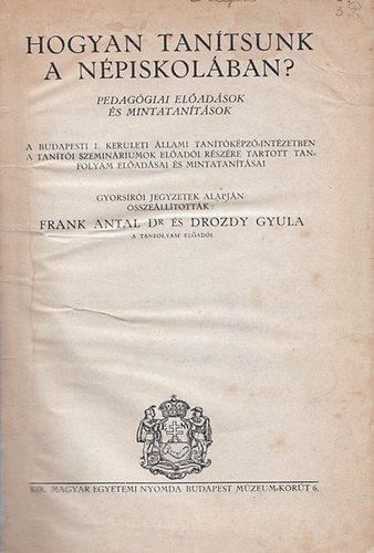 Frank antal Dr.; Drozdy Gyula - Hogyan tanítsunk a népiskolában?