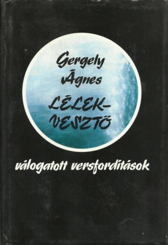 Gergely �gnes - L�lekveszt� \(v�logatott m�ford�t�sok)