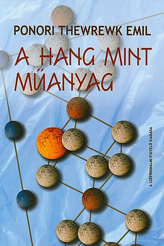 Ponori Thewrewk Emil - A hang mint m�anyag