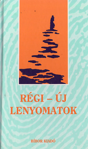 Szabó Bogár Imre (szerk.) - Régi-új lenyomatok - kelet-antológia