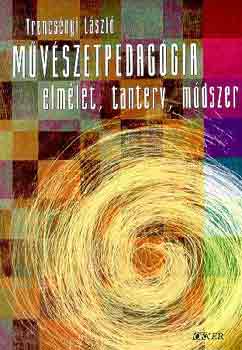 Trencsnyi Lszl - Mvszetpedaggia (elmlet, tanterv, mdszer)