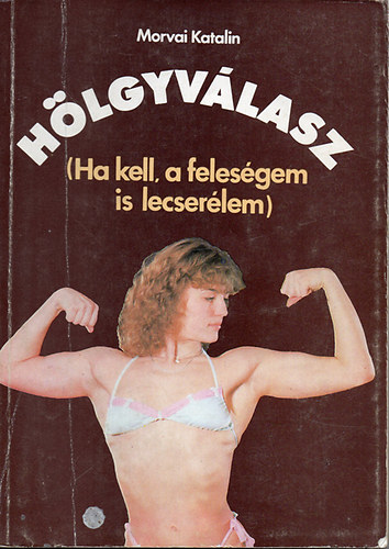 Morvai Katalin - Hlgyvlasz (ha kell a felesgem is lecserlem)