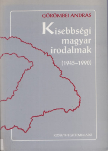 Grmbei Andrs - Kisebbsgi magyar irodalmak (1945-1990)