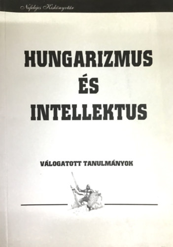 Hungarizmus �s intellektus (v�logatott tanulm�nyok)