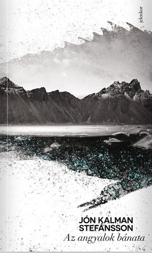 Jón Kalman Stefánsson - Az angyalok bánata - Menny és pokol trilógia II.