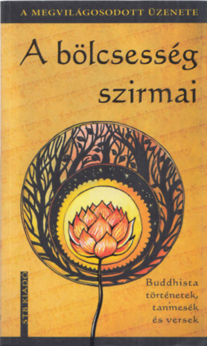 Szntai Zsolt  (szerk.) - A blcsessg szirmai - Buddhista trtnetek, tanmesk s versek
