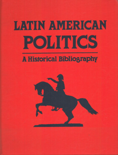 Gail A. Schlachter  (szerk.) - Latin American Politics - A HistoricalBibliography