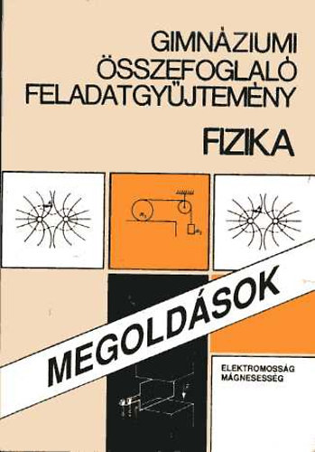 Kertsz Bla  (szerk.) - Gimnziumi sszefoglal feladatgyjtemny - Fizika Megoldsok (Elektromossg, mgnesessg)