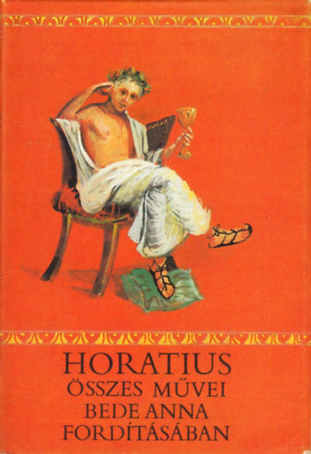 Quintus Horatius Flaccus - Horatius sszes mvei (Bede Anna fordtsban)