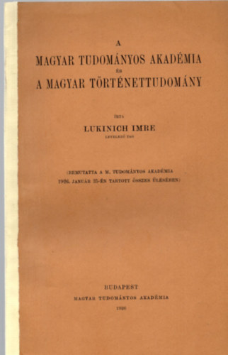 Lukinich Imre - A Magyar Tudomnyos Akadmia s a magyar trtnettudomny