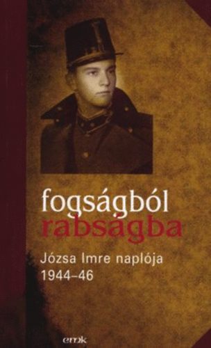 J�zsa Imre - Fogs�gb�l rabs�gba - J�zsa Imre napl�ja 1944-46