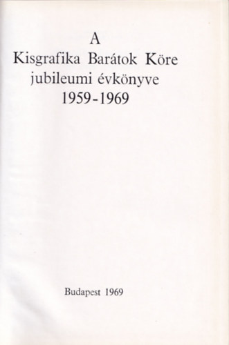 Galambos Ferenc  (szerk) - A Kisgrafika Bartok Kre jubileumi vknyve 1959-1969 (szmozott)