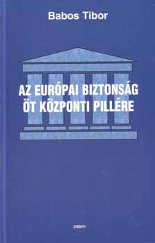 Babos Tibor - Az európai biztonság öt központi pillére