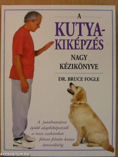 Dr.Bruce Fogle - A kutyakik�pz�s nagy k�zik�nyve