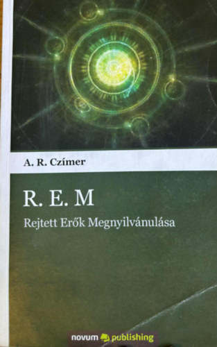 A.R. Czmer - R.E.M - Rejtett Erk Megnyilvnulsa