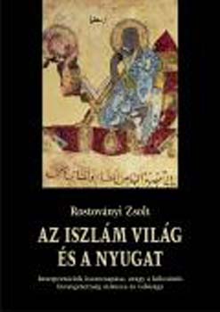 Rostov�nyi Zsolt - Az iszl�m vil�g �s a Nyugat