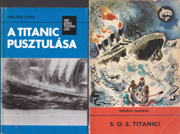 2db Titaniccal kapcsolatos m - Walter Lord: A Titanic pusztulsa + Dkny Andrs: S.O.S. Titanic!