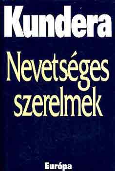 Milan Kundera - Nevetséges szerelmek