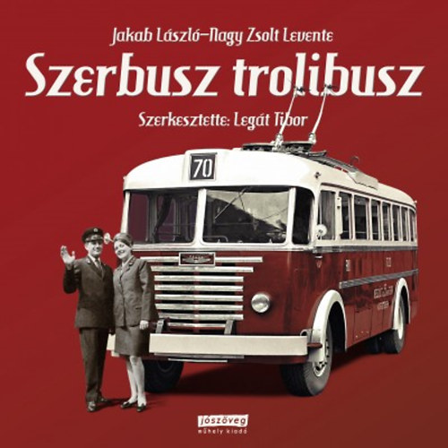 Jakab Lszl; Nagy Zsolt Levente; Legt Tibor - Szerbusz trolibusz!