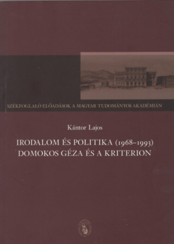 K�ntor Lajos - Irodalom �s Politika (1968-93) - Domokos G�za �s a kriterion