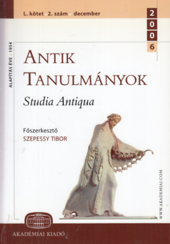 Szepessy Tibor  (szerk.) - Antik tanulmnyok - Studia Antiqua L. ktet 2. szm (2006. december)