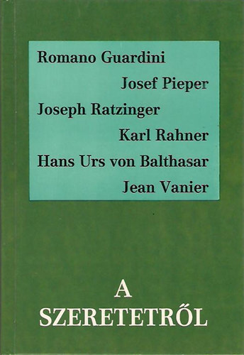 Guardini; Pieper; Ratzinger; Rahner; Balthasar - A szeretetrl