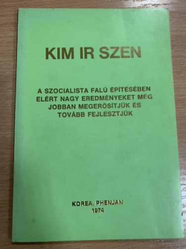 Kim Ir Szen - A szocialista falu építésében elért nagy eredményeket még jobban megerősítjük és tovább fejlesztjük az Országos Mezőgazdasági Kongresszuson 1974. január 10-én tartott beszéd