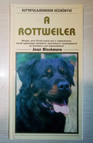 Molnr Zoltn  Joan Blackmore (ford.) - A rottweiler (A rottweiler / Kikpzs s viselkeds / Egszsggyi panaszok / A rottweiler tenysztse / Killts s versenyekre val kpzs) - Egyedi termkfot