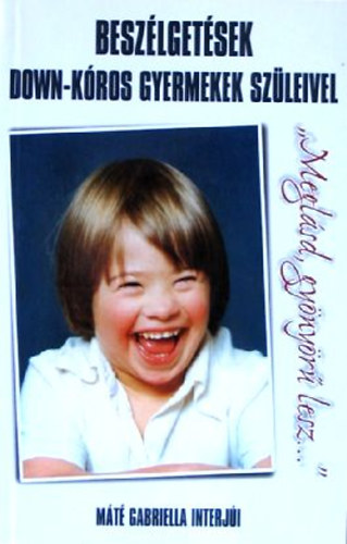 M�t� Gabriella interj�i - Besz�lget�sek Down-k�ros gyermekek sz�leivel