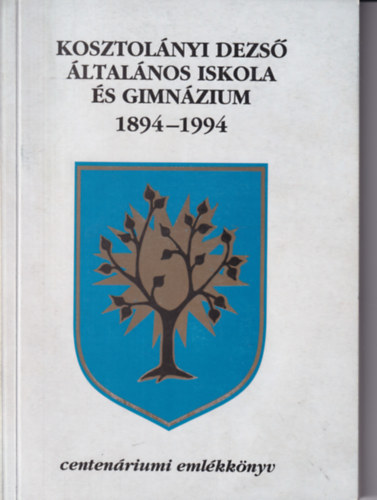 Kissn-Somogyi . - Kosztolnyi Dezs ltalnos iskola s gimnzium 1894-1994