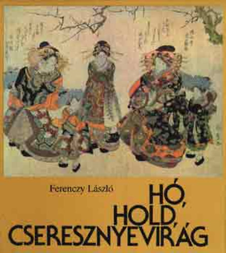 Ferenczy Lszl - H, Hold, Cseresznyevirg - A japn fametszetek vilga