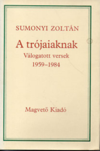 Sumonyi Zoltn - A trjaiaknak (vlogatott versek 1959-1984)