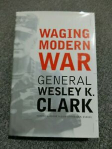 Wesley K. Clark - Waging Modern War: Bosnia, Kosovo, and the Future of Conflict