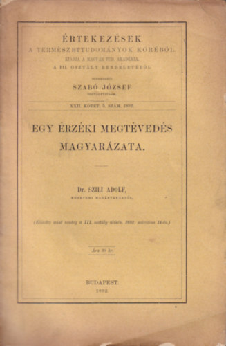Szab� J�zsef  (szerk.) - Egy �rz�ki megt�ved�s magyar�zata - �rtekez�sek a term�szettudom�nyok k�r�b�l XXII.k�tet 6.sz�m 1892